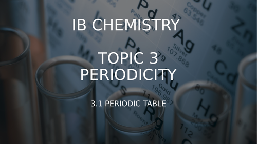 IB Chemistry - Topic 3 - 3.1 The Periodic Table