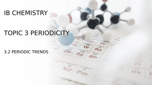 IB Chemistry - Topic 3 - 3.2 Periodic Trends