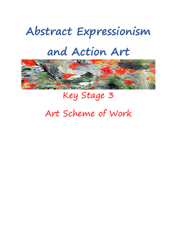 Art Scheme of Work. Abstract Expressionism and Action Art