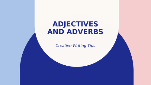 Creative Writing: Adjectives and Adverbs