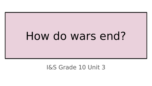 How do wars end - IB DP MYP IGCSE ALEVEL