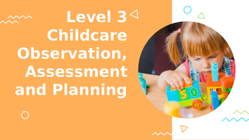 Level 3 Childcare - The Observation, Assessment and Planning Cycle