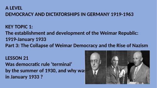 A LEVEL DEMOCRACY AND DICTATORSHIPS IN GERMANY LESSON 21.  THE END OF DEMOCRACY IN GERMANY