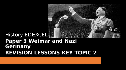 GCSE PRE-EXAMINATION REVISION LESSON.  EDEXCEL GCSE WEIMAR AND NAZI GERMANY KEY TOPIC 2