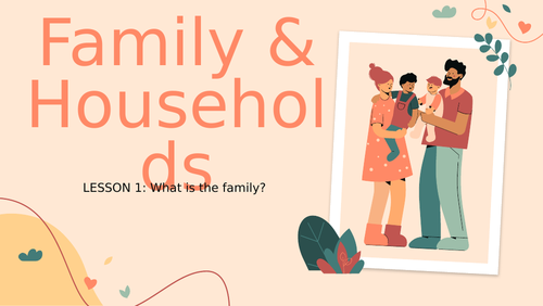 Family and Households (PowerPoints)- Sociology GCSE AQA