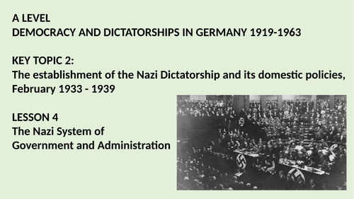 A LEVEL DEMOCRACIES AND DICTATORSHIPS IN GERMANY KT2 LESSON 4.  THE NAZI SYSTEM OF GOVERNMENT