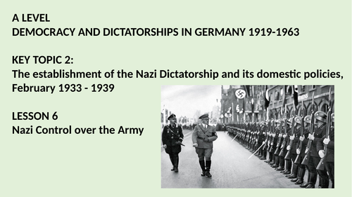 A LEVEL DEMOCRACIES AND DICTATORSHIPS IN GERMANY KEY TOPIC 2. THE ROLE OF THE ARMY IN NAZI GERMANY