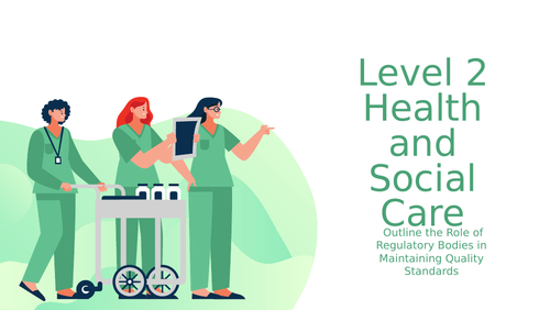 Level 2 Health and Social Care - The Role of Regulatory Bodies