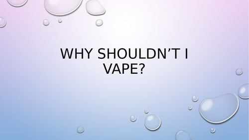 Why shouldn't I Vape? power point for teens