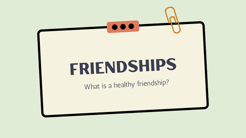Friendships - healthy relationships