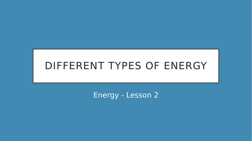 ENERGY TOPIC-Different types of Energy Lesson resources - KS3/KS2