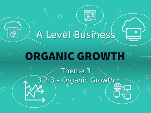 A Level Business - Theme 3 - 3.2.3 - Organic Growth