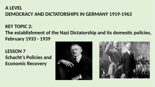 A LEVEL DEMOCRACY AND DICTATORSHIPS IN GERMANY,1919-1963. KT2 LESSON 7 SCHACHT AND ECONOMIC RECOVERY