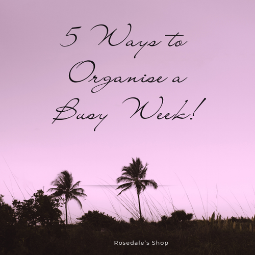 5 Ways To Organize A Busy Week