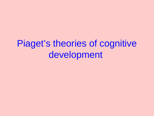 Access to HE: Psychology: Unit: Developmental psychology: Piaget's theories