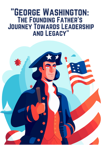 George Washington: The Founding Father's Journey Towards Leadership and Legacy.