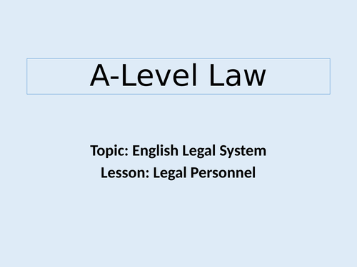 A-Level Law - English Legal System - Topic 1: Legal Personnel
