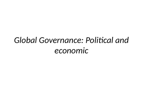 A Level Politics - Globalisation, Global Governance - economic & political - Global Politics