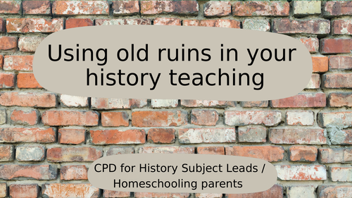 Inspiration for using ruins to teach primary history in schools and at home