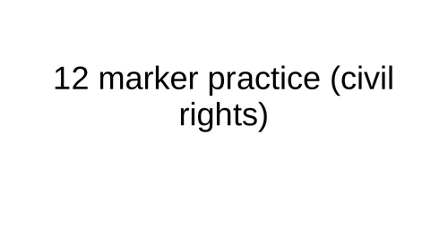 how to Answer a 12 marker: Civil Rights (Edexcel GCSE History)