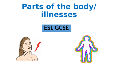 ESL GCSE Parts of the body/ illness