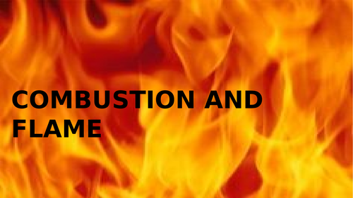 Combustion and Flame Powerpoint Presentation (PPT)/Lesson/Slides