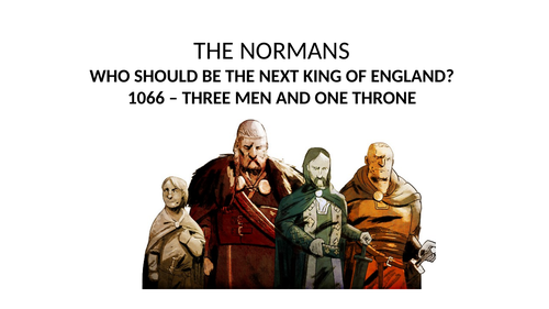 KEY STAGE 3 THE NORMAN CONQUEST PART 1 - THREE MEN AND A THRONE