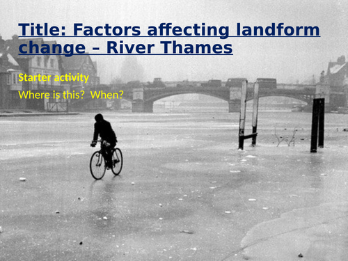 WJEC GCSE Theme 1: L9: Landscapes and Physical Processes – Landform Change Factors on River Thames