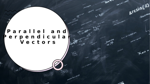 Parallel and Perpendicular Vectors