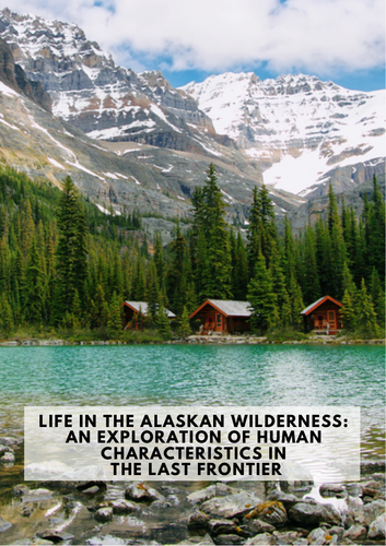 Life in the Alaskan Wilderness: An Exploration of Human Characteristics in the Last Frontier.