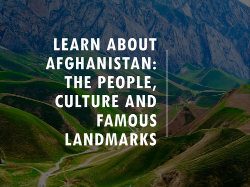 Learn about Afghanistan: The people, culture and famous landmarks
