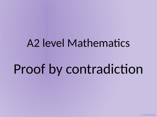 Proof by Contradiction - A2 Maths