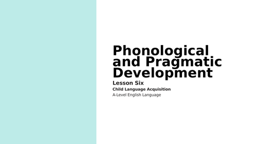 A-Level English Language - Phonological and Pragmatic Development in Children