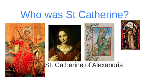 Who Was St Catherine Powerpoint to celebrate St Catherine's Day