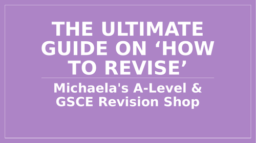 The Ultimate Guide on How to Revise - Revision Skills and Techniques