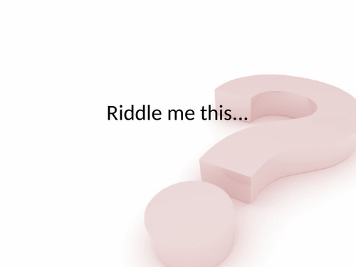 Riddle me this