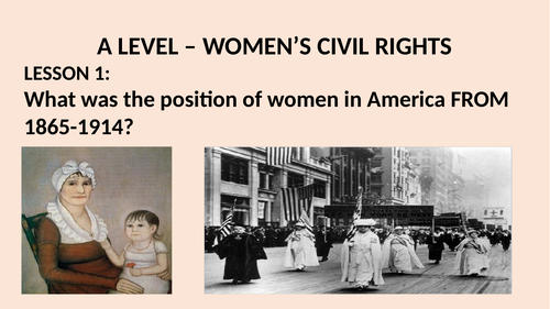 A LEVEL CIVIL RIGHTS LESSON 1. THE POSITION OF WOMEN IN THE US 1865-1914