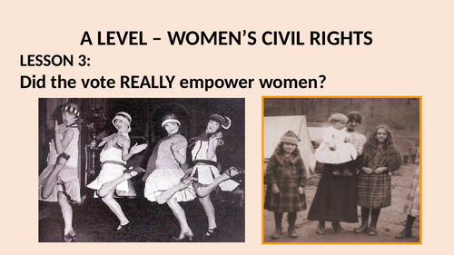 A LEVEL CIVIL RIGHTS. LESSON 3 DID THE VOTE REALLY CHANGE ANYTHING FOR WOMEN IN THE USOR WOMEN