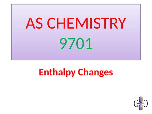 Enthalpy Changes: AS CHEMISTRY 9701