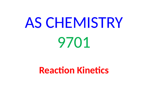 REACTION KINETICS: AS CHEMISTRY 9701