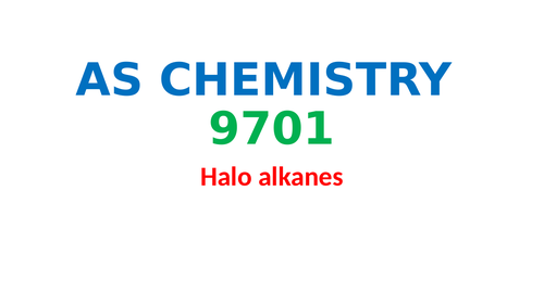 Halo alkanes: AS CHEMISTRY 9701