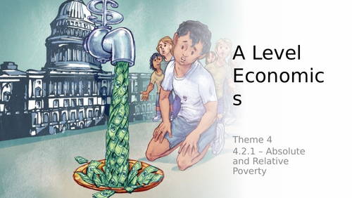 A Level Economics - Theme 4 - Pearson Edexcel - 4.2 - Poverty and Inequality