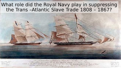 How did Britain's West African Squadron stop the Transatlantic Slave Trade 1807 - 1867?