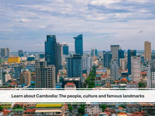 Learn about Cambodia: The people, culture and famous landmarks