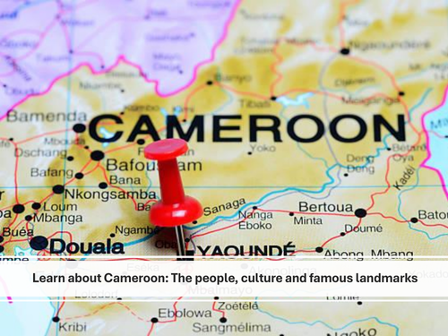 Learn about Cameroon: The people, culture and famous landmarks
