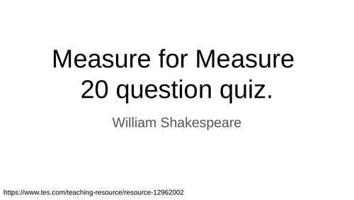 Measure for Measure 20 question quiz with answers.