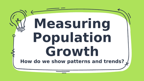 Measuring Population Growth. How do we show patterns and trends?