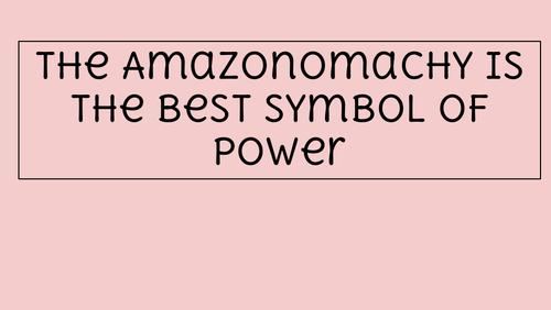 The Amazonomachy is the best symbol of power.