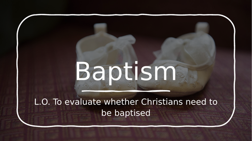 A-Level RS: Baptism Full Lesson - Eduqas Christianity - Religious Studies