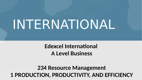 Edexcel A Level Business Theme 2- Unit 4 -37 Production, Productivity and Efficiency